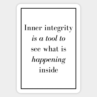 Inner integrity is a tool to see what is happening inside - Spiritual Quote Sticker